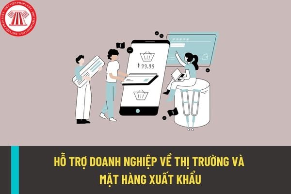 Hỗ trợ doanh nghiệp về thị trường, mặt hàng xuất khẩu để ổn định và phát triển kinh tế xã hội trong thời gian tới?