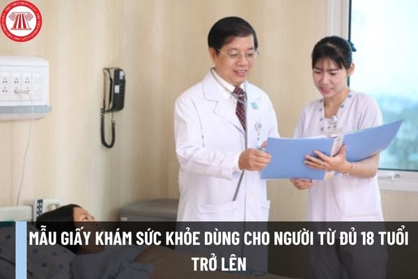 Mẫu giấy khám sức khỏe dùng cho người từ đủ 18 tuổi trở lên mới nhất năm 2024 theo Thông tư số 32/2023/TT-BYT?