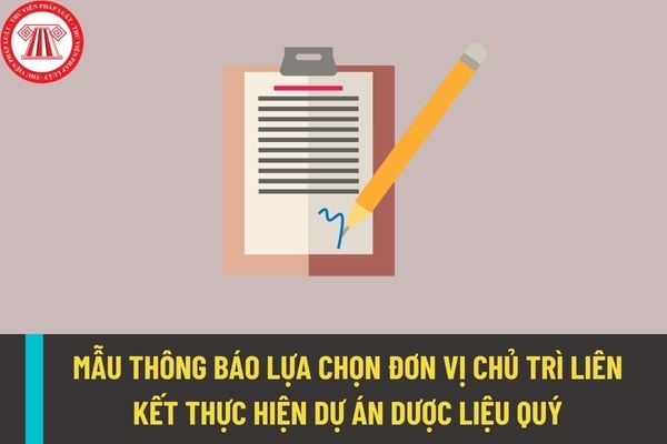 Mẫu thông báo lựa chọn đơn vị chủ trì liên kết thực hiện dự án dược liệu quý được quy định như thế nào?