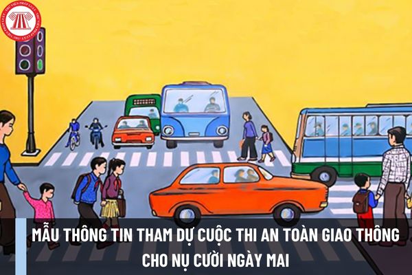 Mẫu thông tin tham dự cuộc thi An toàn giao thông cho nụ cười ngày mai năm học 2023 -2024? Tải file word mẫu ở đâu?