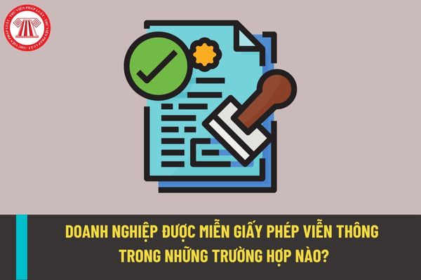 Doanh nghiệp được miễn giấy phép viễn thông trong những trường hợp nào theo quy định hiện nay?