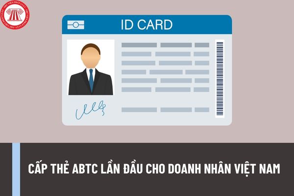 Thủ tục thực hiện việc cấp thẻ ABTC lần đầu cho doanh nhân Việt Nam tại cấp trung ương bao gồm những bước nào?