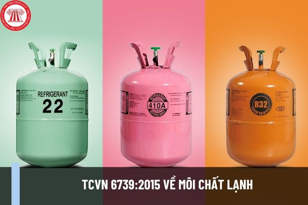 TCVN 6739:2015 về Môi chất lạnh? Phân loại an toàn môi chất lạnh được TCVN 6739:2015 quy định như thế nào?
