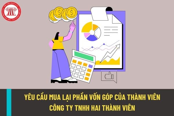 Thành viên công ty trách nhiệm hữu hạn hai thành viên được yêu cầu công ty mua lại phần vốn góp của mình trong trường hợp nào?