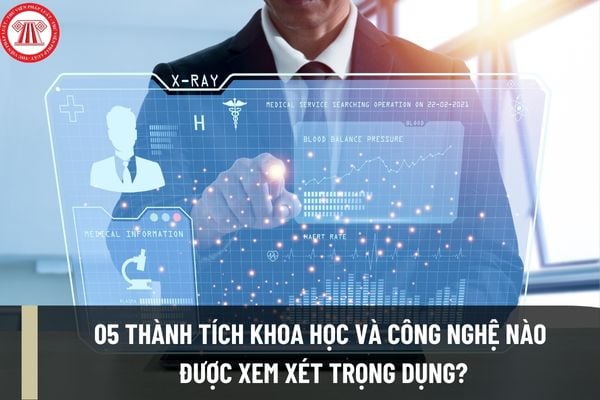 05 thành tích khoa học và công nghệ nào được xem xét trọng dụng tại Hướng dẫn về thu hút, sử dụng và trọng dụng cá nhân hoạt động KHCN?