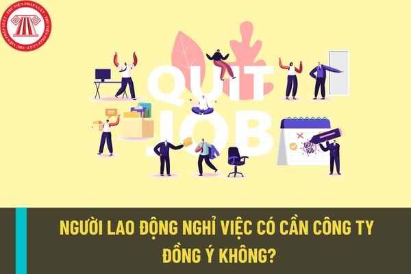 Người lao động nghỉ việc có cần công ty chấp thuận không? Trách nhiệm của người lao động khi nghỉ việc là gì?