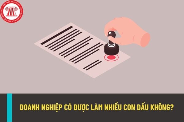 Có thể làm nhiều hơn một con dấu doanh nghiệp không? Hồ sơ đăng ký thêm con dấu gồm những gì?