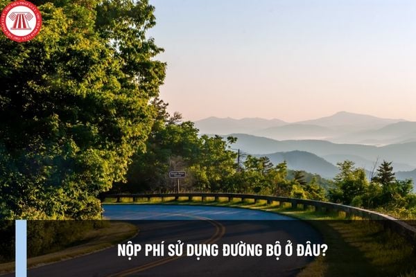 Nộp phí sử dụng đường bộ ở đâu? Quy định mới về việc nộp phí sử dụng đường bộ tại Nghị định 90/2023/NĐ-CP?