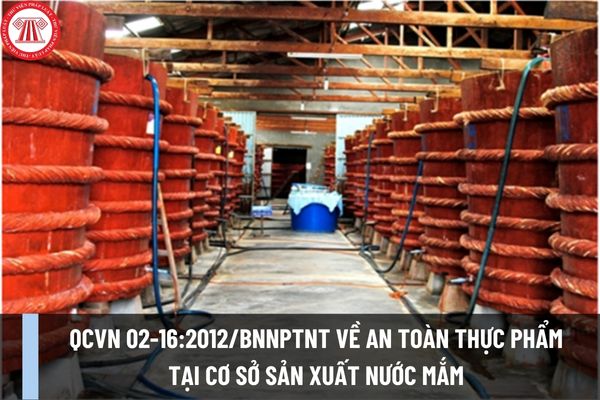 QCVN 02-16:2012/BNNPTNT về ATTP tại cơ sở sản xuất nước mắm? Yêu cầu về nguyên liệu, vệ sinh ra sao?
