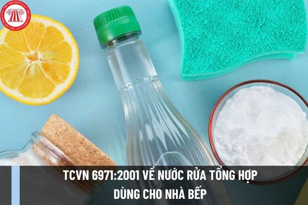 Tiêu chuẩn Việt Nam TCVN 6971:2001 về nước rửa tổng hợp dùng cho nhà bếp quy định như thế nào?