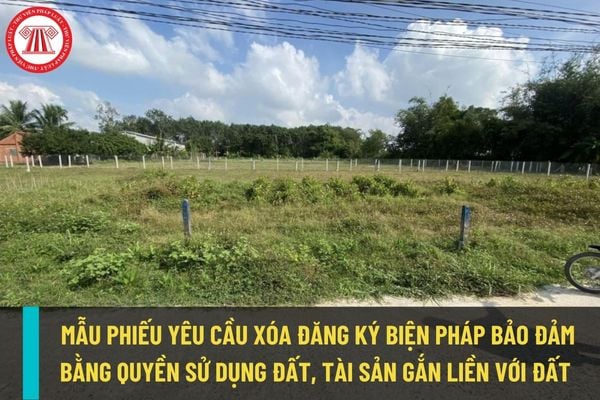 Mẫu phiếu yêu cầu xóa đăng ký biện pháp bảo đảm bằng quyền sử dụng ...