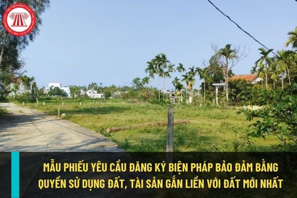 Mẫu phiếu yêu cầu đăng ký biện pháp bảo đảm bằng quyền sử dụng đất ...