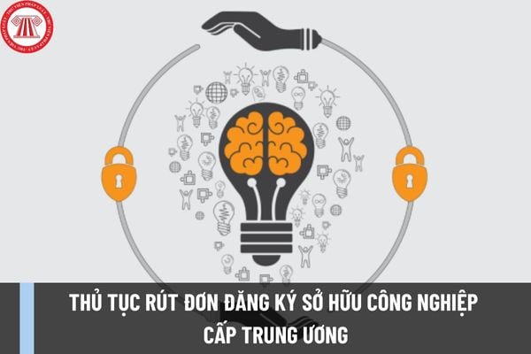 Thủ tục rút đơn đăng ký sở hữu công nghiệp cấp Trung ương mới nhất được thực hiện như thế nào?