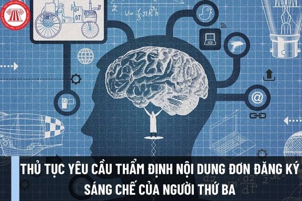 Thủ tục yêu cầu thẩm định nội dung đơn đăng ký sáng chế của người thứ ba cấp Trung ương mới nhất được thực hiện như thế nào?