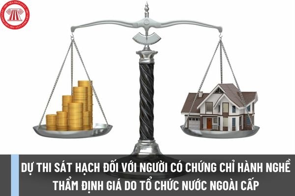 Thủ tục đăng ký dự thi sát hạch đối với người có Chứng chỉ hành nghề thẩm định giá do tổ chức nước ngoài có thẩm quyền cấp được Bộ Tài chính thừa nhận ra sao?