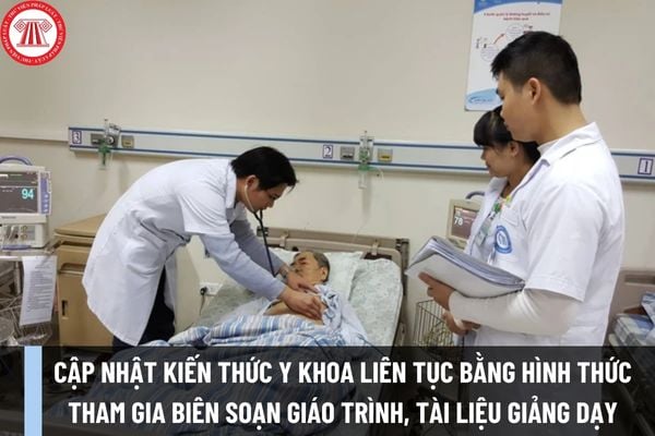 Cập nhật kiến thức y khoa liên tục bằng hình thức tham gia biên soạn giáo trình, tài liệu giảng dạy, tài liệu chuyên môn về khám bệnh, chữa bệnh ra sao?