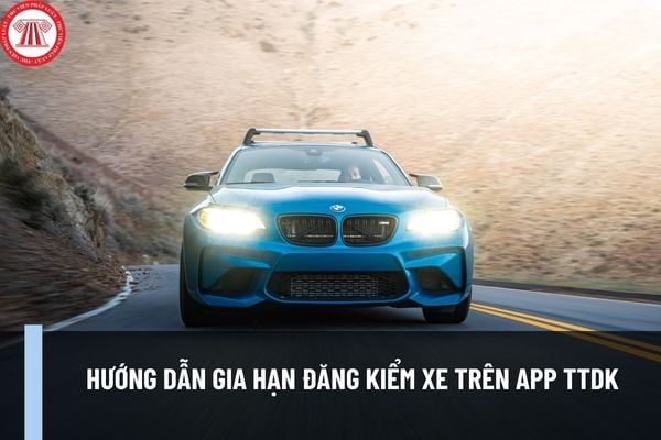 Hướng dẫn gia hạn đăng kiểm xe trên app TTDK? Nguyên tắc chung xác định chu kỳ kiểm định của xe cơ giới ra sao?