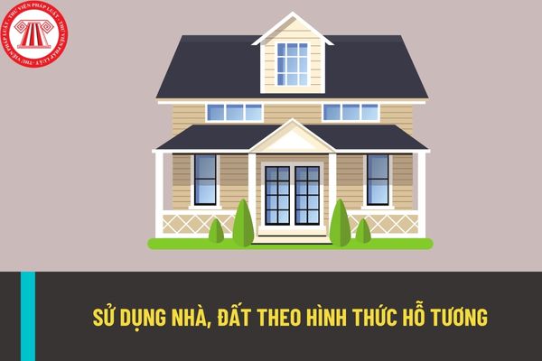 Thế nào là sử dụng nhà, đất theo hình thức hỗ tương? Bàn giao nhà, đất phục vụ đối ngoại sử dụng theo hình thức hỗ tương như thế nào?