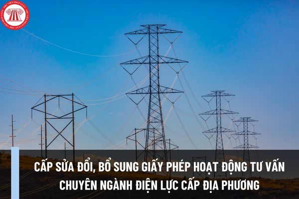 Thủ tục cấp sửa đổi, bổ sung giấy phép hoạt động tư vấn chuyên ngành điện lực thuộc thẩm quyền cấp tỉnh như thế nào?