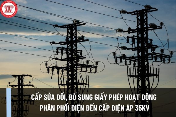 Thủ tục cấp sửa đổi, bổ sung Giấy phép hoạt động phân phối điện đến cấp điện áp 35kV tại địa phương ra sao?