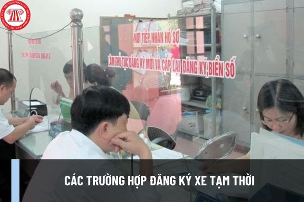 Trường hợp nào xe được đăng ký tạm thời? Hồ sơ đăng ký xe tạm thời theo Thông tư 24 gồm những gì?