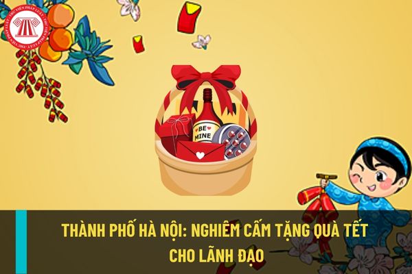 Nghiêm cấm tặng quà cho lãnh đạo tại Hà Nội trong dịp Tết Âm lịch 2023? Vui xuân, đón tết phải đi đôi với phòng chống dịch?