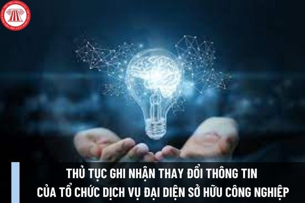 Thủ tục ghi nhận thay đổi thông tin của tổ chức dịch vụ đại diện sở hữu công nghiệp cấp Trung ương được thực hiện như thế nào?