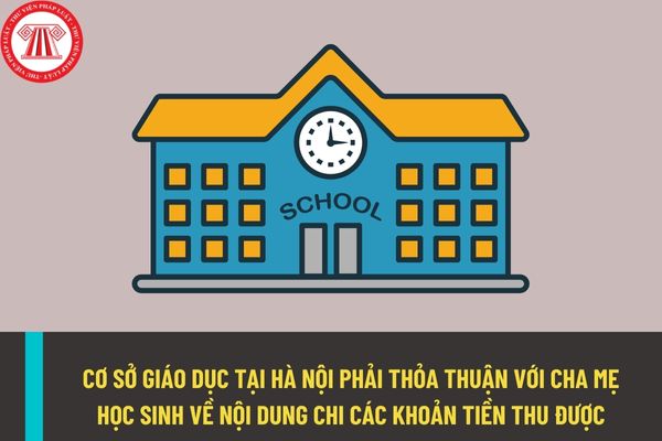 Nội dung chi các khoản thu của cơ sở giáo dục công lập tại Hà Nội phải có sự thỏa thuận bằng văn bản với cha mẹ học sinh?