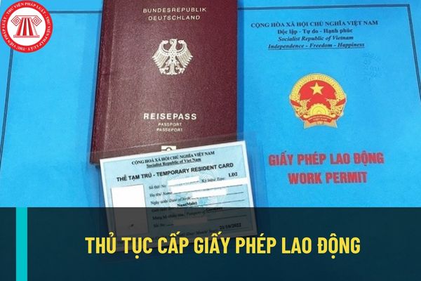 Thủ tục cấp giấy phép lao động cho người nước ngoài làm việc tại Việt Nam được thực hiện như thế nào?