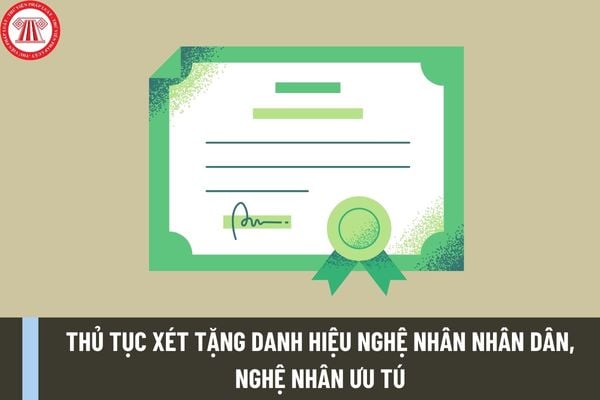 Thủ tục xét tặng danh hiệu Nghệ nhân nhân dân, Nghệ nhân ưu tú trong lĩnh vực di sản văn hóa phi vật thể tại Hội đồng cấp tỉnh như thế nào?