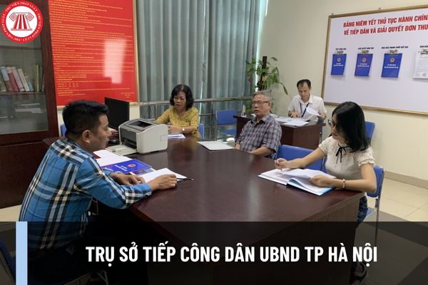 Trụ sở tiếp công dân UBND TP Hà Nội ở đâu? Thời gian tiếp công dân của UBND TP Hà Nội là khi nào?