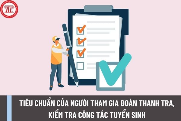 Điều kiện, tiêu chuẩn của người tham gia đoàn thanh tra, kiểm tra công tác tuyển sinh các trình độ của giáo dục đại học, trình độ cao đẳng ngành Giáo dục Mầm non là gì?