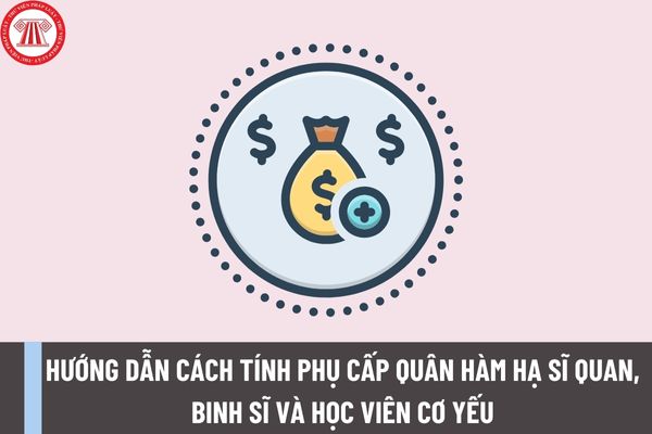 Hướng dẫn cách tính phụ cấp quân hàm hạ sĩ quan, binh sĩ và học viên cơ yếu kể từ ngày 01/7/2023?