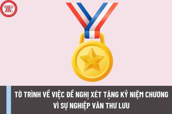 Mẫu tờ trình về việc đề nghị xét tặng Kỷ niệm chương Vì sự nghiệp Văn thư Lưu trữ có dạng như thế nào?