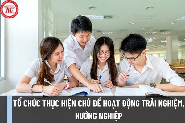 Minh họa tổ chức thực hiện chủ đề hoạt động trải nghiệm, hướng nghiệp theo hướng dẫn mới của Bộ Giáo dục và Đào tạo?