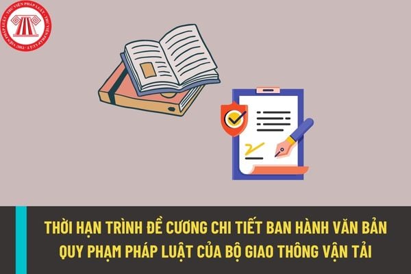 Thời hạn để các Cục thuộc Bộ Giao thông vận tải trình đề cương chi tiết ban hành văn bản quy phạm pháp luật là bao lâu?