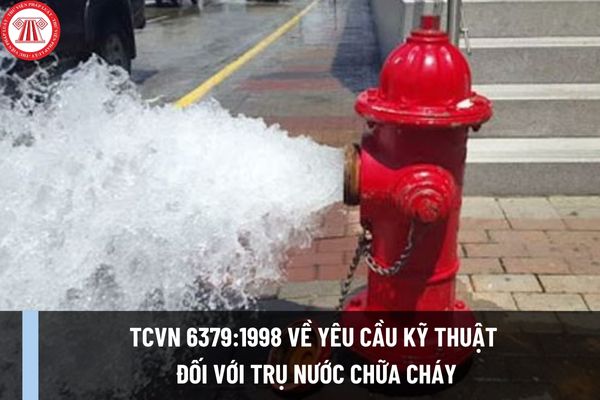 TCVN 6379:1998 về yêu cầu kỹ thuật đối với trụ nước chữa cháy? Trụ nước chữa cháy được định nghĩa ra sao?
