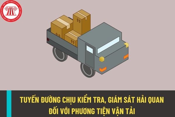 Tuyến đường, thời gian chịu sự giám sát hải quan đối với phương tiện vận tải được quy định như thế nào?