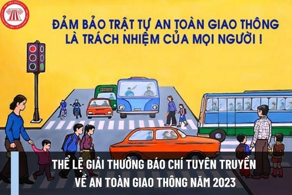 Thể lệ giải thưởng báo chí tuyên truyền về an toàn giao thông năm 2023 như thế nào? Cơ cấu giải thưởng ra sao?