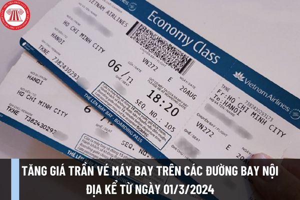 Tăng giá trần vé máy bay trên các đường bay nội địa kể từ ngày 01/3/2024 cao nhất 4 triệu đồng/1 vé?