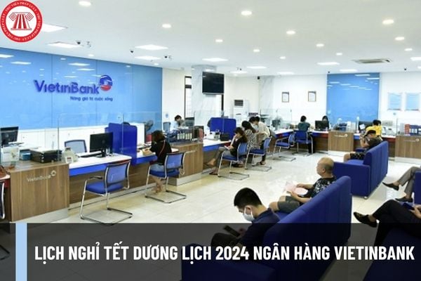 Lịch nghỉ Tết Dương lịch 2024 ngân hàng Vietinbank? Một số lưu ý khi chuyển tiền, nạp tiền vào dịp Tết Dương lịch 2024?