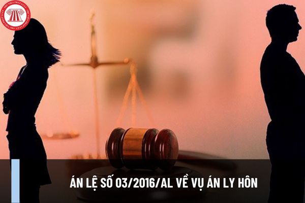 Án lệ số 03/2016/AL về vụ án ly hôn có nội dung như thế nào? Nhận định của hội đồng giám đốc thẩm Tòa dân sự Tòa án nhân dân tối cao?