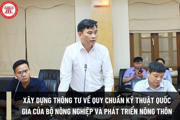 Quy trình xây dựng Thông tư ban hành quy chuẩn kỹ thuật quốc gia của Bộ Nông nghiệp và Phát triển nông thôn như thế nào?