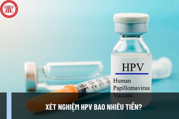 Xét nghiệm HPV bao nhiêu tiền? Xét nghiệm HPV là gì? Giới thiệu về xét nghiệm HPV như thế nào?