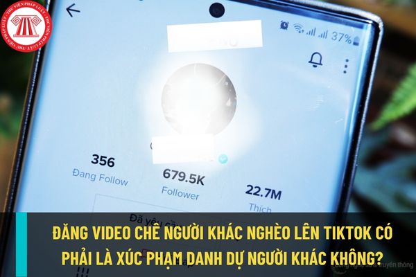 Đăng clip chê người khác nghèo lên tiktok có bị coi là xúc phạm danh dự người khác không? Hành vi này bị xử phạt thế nào?