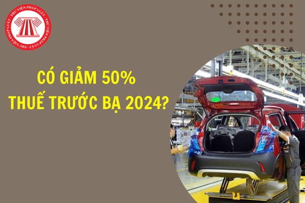 Có giảm 50% thuế trước bạ 2024 ô tô 3 tháng cuối năm không?