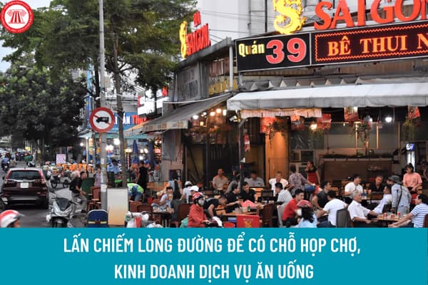 Lấn chiếm vỉa hè, lấn chiếm lòng đường để có chỗ họp chợ, kinh doanh dịch vụ ăn uống sẽ bị xử phạt tối đa bao nhiêu tiền?