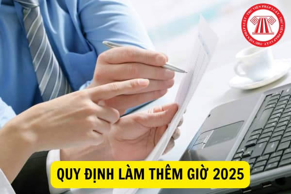 Quy định làm thêm giờ 2025