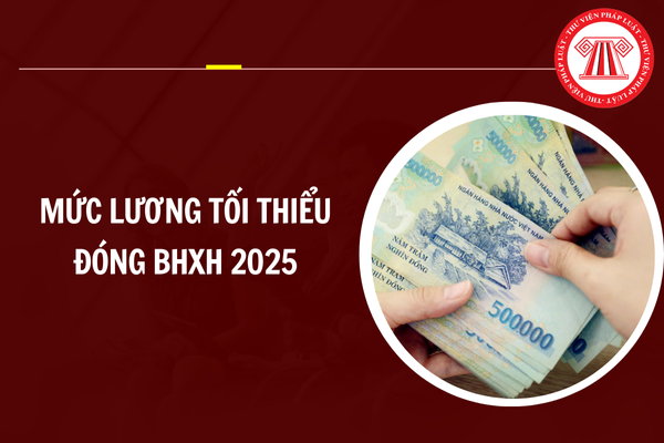 Mức lương tối thiểu đóng BHXH 2025