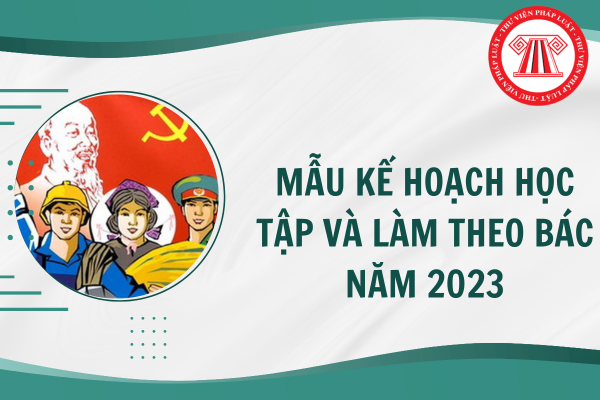 Mẫu kế hoạch học tập và làm theo Bác năm 2024 của cá nhân? Kết ...